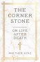 Cover of the book The Corner Stone – On Life after Death – classic of Christian spiritual teaching by Walther Hinz